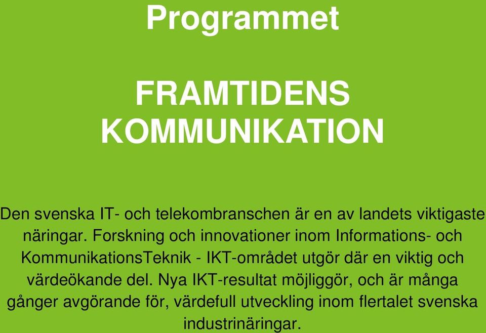 Forskning och innovationer inom Informations- och KommunikationsTeknik - IKT-området utgör