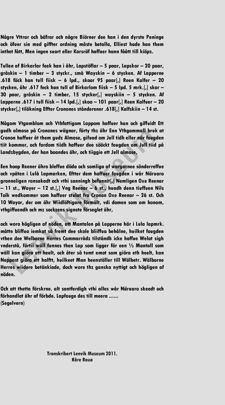 , skoor 95 paar[,] Reen Kalfer 20 stycken, åhr.617 feck han tull af Birkarlom fiisk 5 lpd. 5 mrk.[,] skor 30 paar, gråskin 2 timber, 15 stycker[,] wayskiin 5 stycken. Af Lapperne.