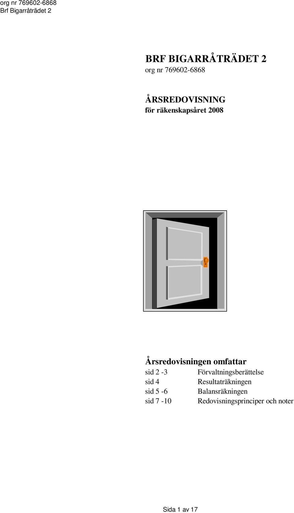 Förvaltningsberättelse sid 4 Resultaträkningen sid 5-6