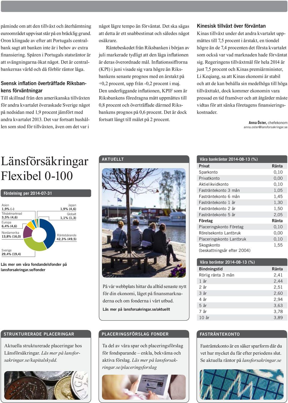 Svensk inflation överträffade Riksbankens förväntningar Till skillnad från den amerikanska tillväxten för andra kvartalet överaskade Sverige något på nedsidan med 1,9 procent jämfört med andra