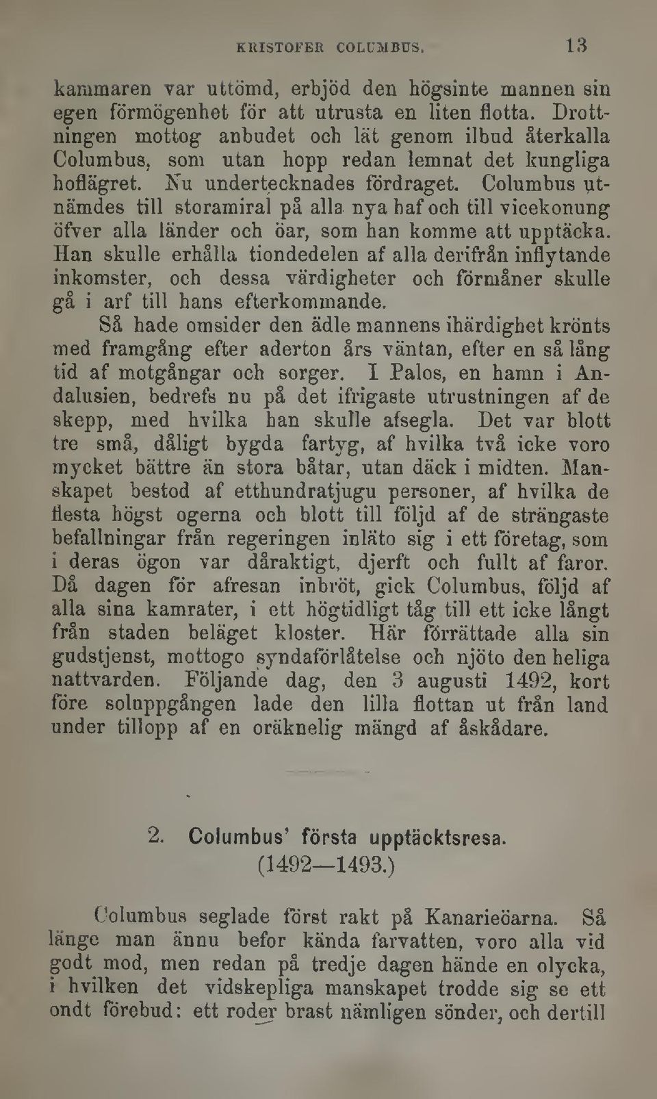 Columbus utnämde8 till storamiral på alla nya haf och till vicekonung öfver alla länder och öar, som han komme att upptäcka.