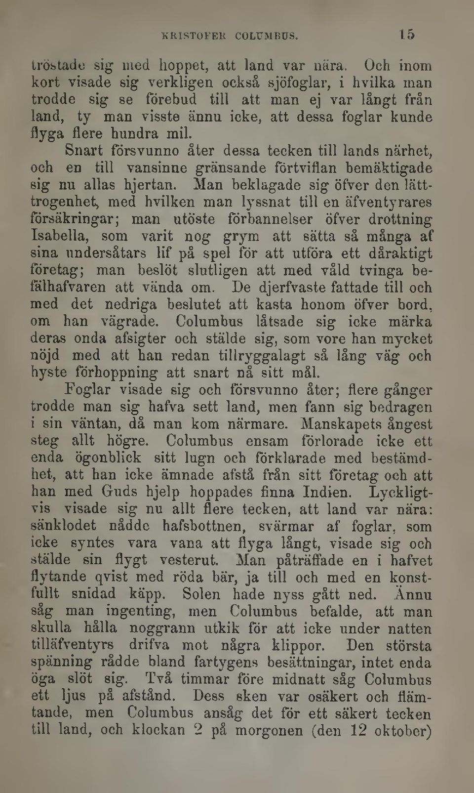 Snart försvunno åter dessa tecken till lands närhet, och en till vansinne gränsande förtviflan bemäktigade sig nu allas hjertan.