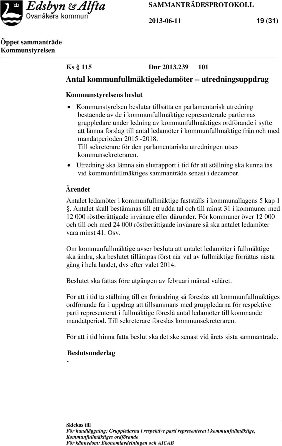 ledning av kommunfullmäktiges ordförande i syfte att lämna förslag till antal ledamöter i kommunfullmäktige från och med mandatperioden 2015-2018.