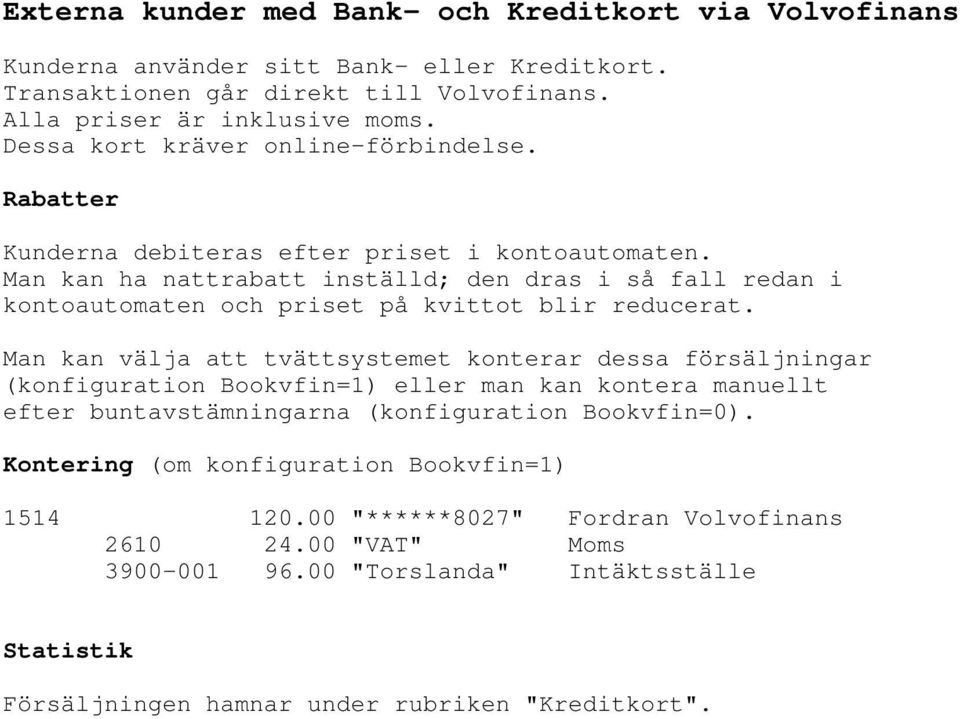 Man kan ha nattrabatt inställd; den dras i så fall redan i kontoautomaten och priset på kvittot blir reducerat.