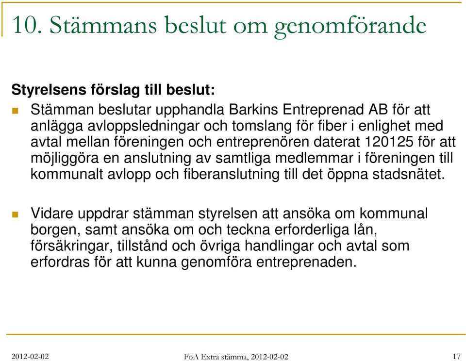 till kommunalt avlopp och fiberanslutning till det öppna stadsnätet.