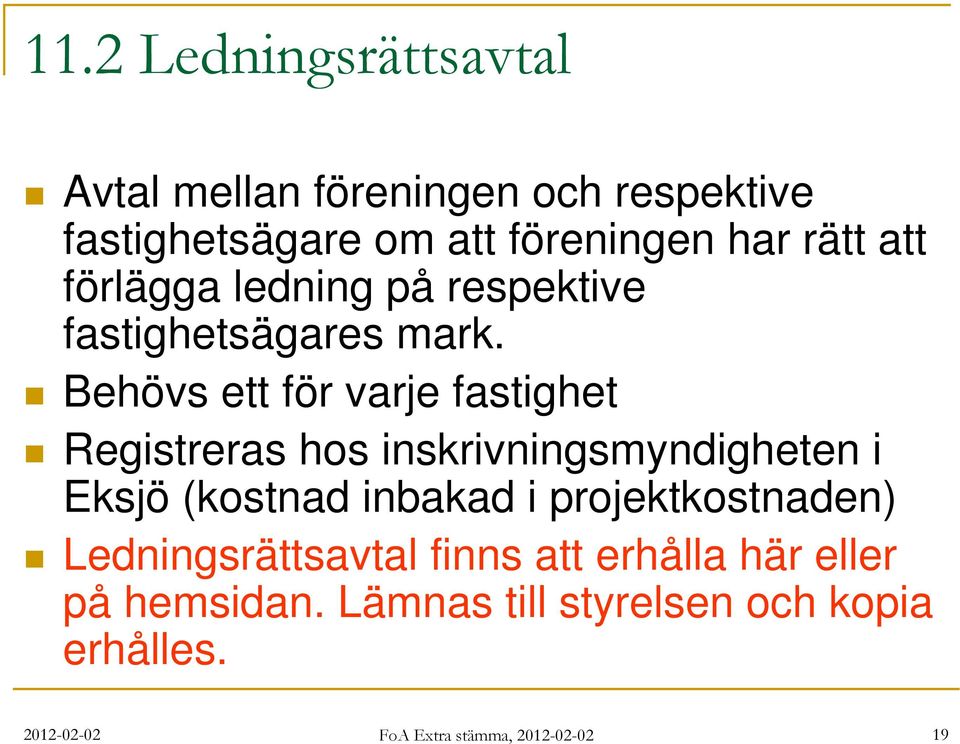 Behövs ett för varje fastighet Registreras hos inskrivningsmyndigheten i Eksjö (kostnad inbakad i