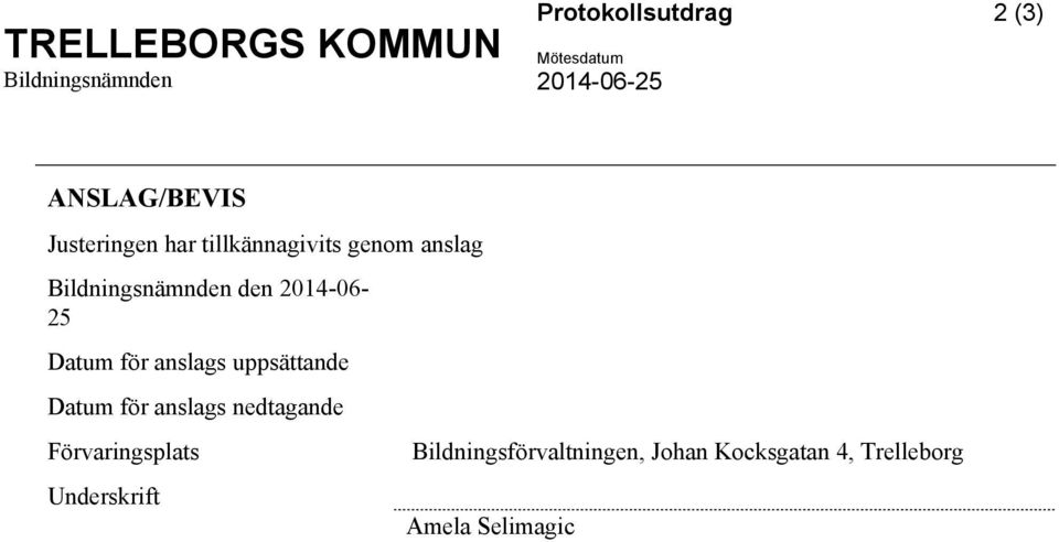 Datum för anslags uppsättande Datum för anslags nedtagande Förvaringsplats