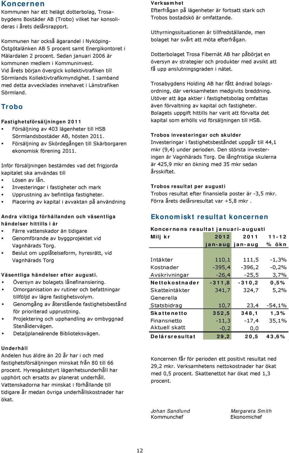 Vid årets början övergick kollektivtrafiken till Sörmlands Kollektivtrafikmyndighet. I samband med detta avvecklades innehavet i Länstrafiken Sörmland.