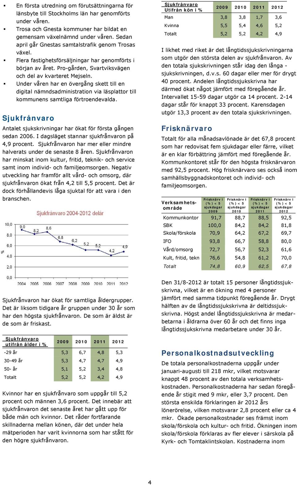 Under våren har en övergång skett till en digital nämndsadministration via läsplattor till kommunens samtliga förtroendevalda.