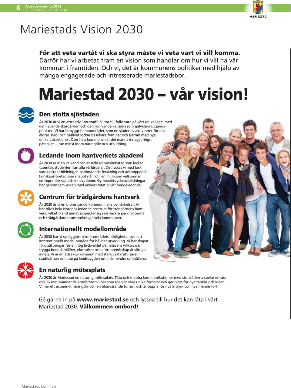 Mariestad 2030 vår vision! Den stolta sjöstaden År 2030 är vi en attraktiv bo-stad.