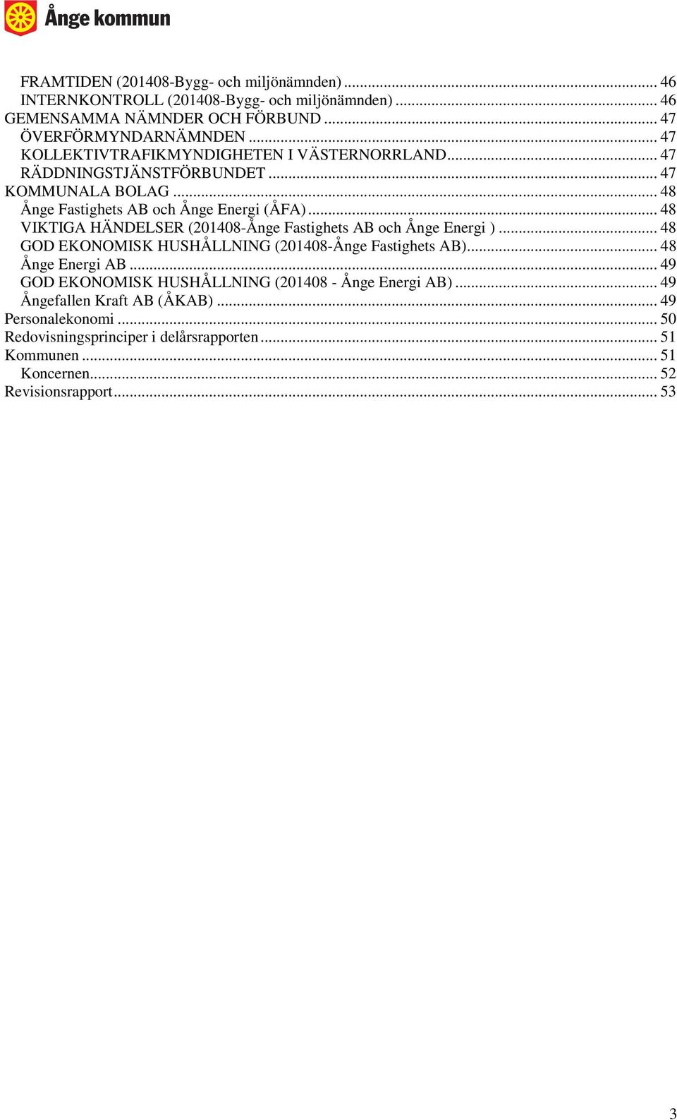 .. 48 VIKTIGA HÄNDELSER (201408-Ånge Fastighets AB och Ånge Energi )... 48 GOD EKONOMISK HUSHÅLLNING (201408-Ånge Fastighets AB)... 48 Ånge Energi AB.