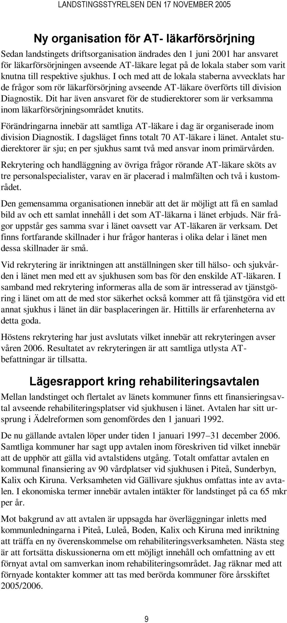 Dit har även ansvaret för de studierektorer som är verksamma inom läkarförsörjningsområdet knutits. Förändringarna innebär att samtliga AT-läkare i dag är organiserade inom division Diagnostik.