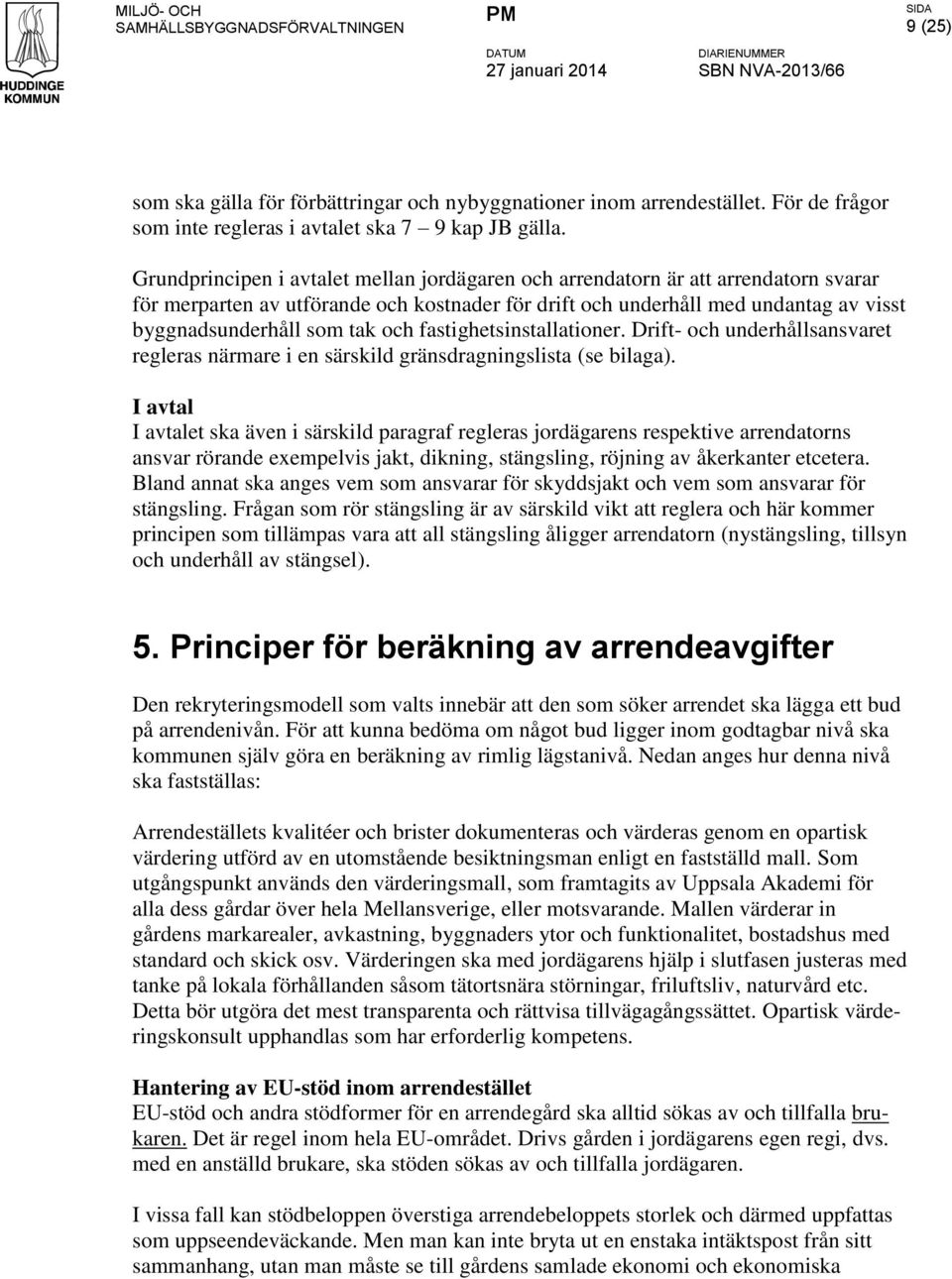 och fastighetsinstallationer. Drift- och underhållsansvaret regleras närmare i en särskild gränsdragningslista (se bilaga).