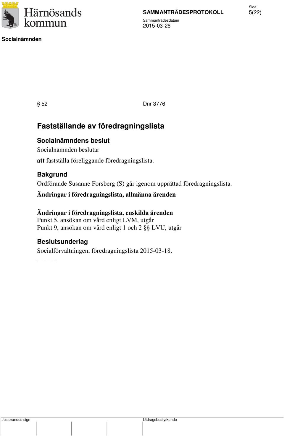 Ändringar i föredragningslista, allmänna ärenden Ändringar i föredragningslista, enskilda ärenden Punkt 5,