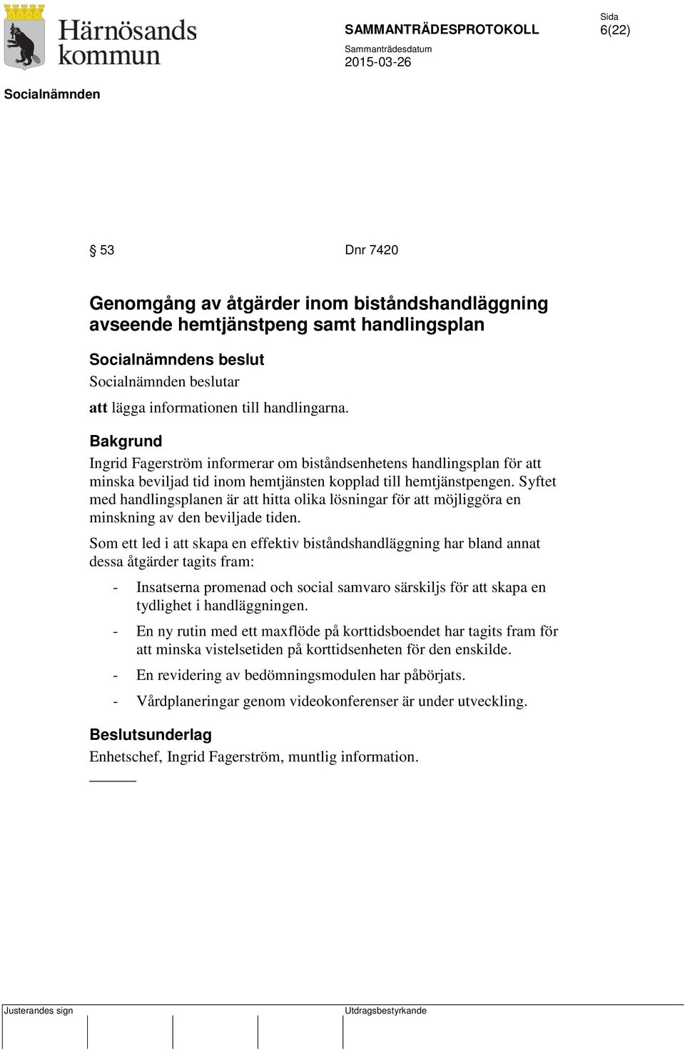 Syftet med handlingsplanen är att hitta olika lösningar för att möjliggöra en minskning av den beviljade tiden.