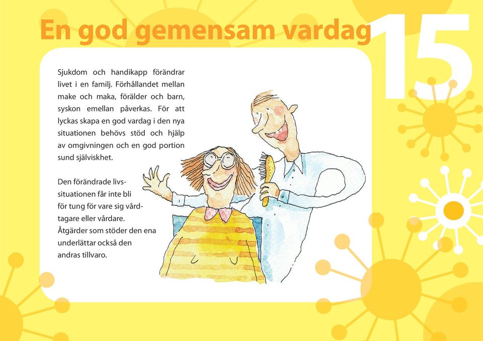 För att lyckas skapa en god vardag i den nya situationen behövs stöd och hjälp av omgivningen och en god