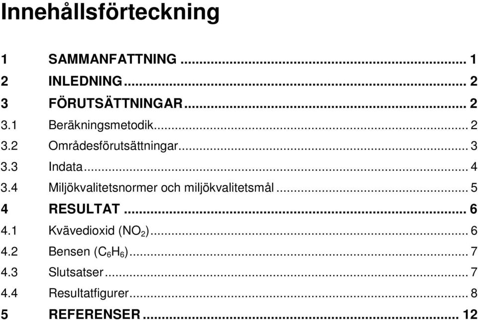 4 Miljökvalitetsnormer och miljökvalitetsmål... 5 4 RESULTAT... 6 4.