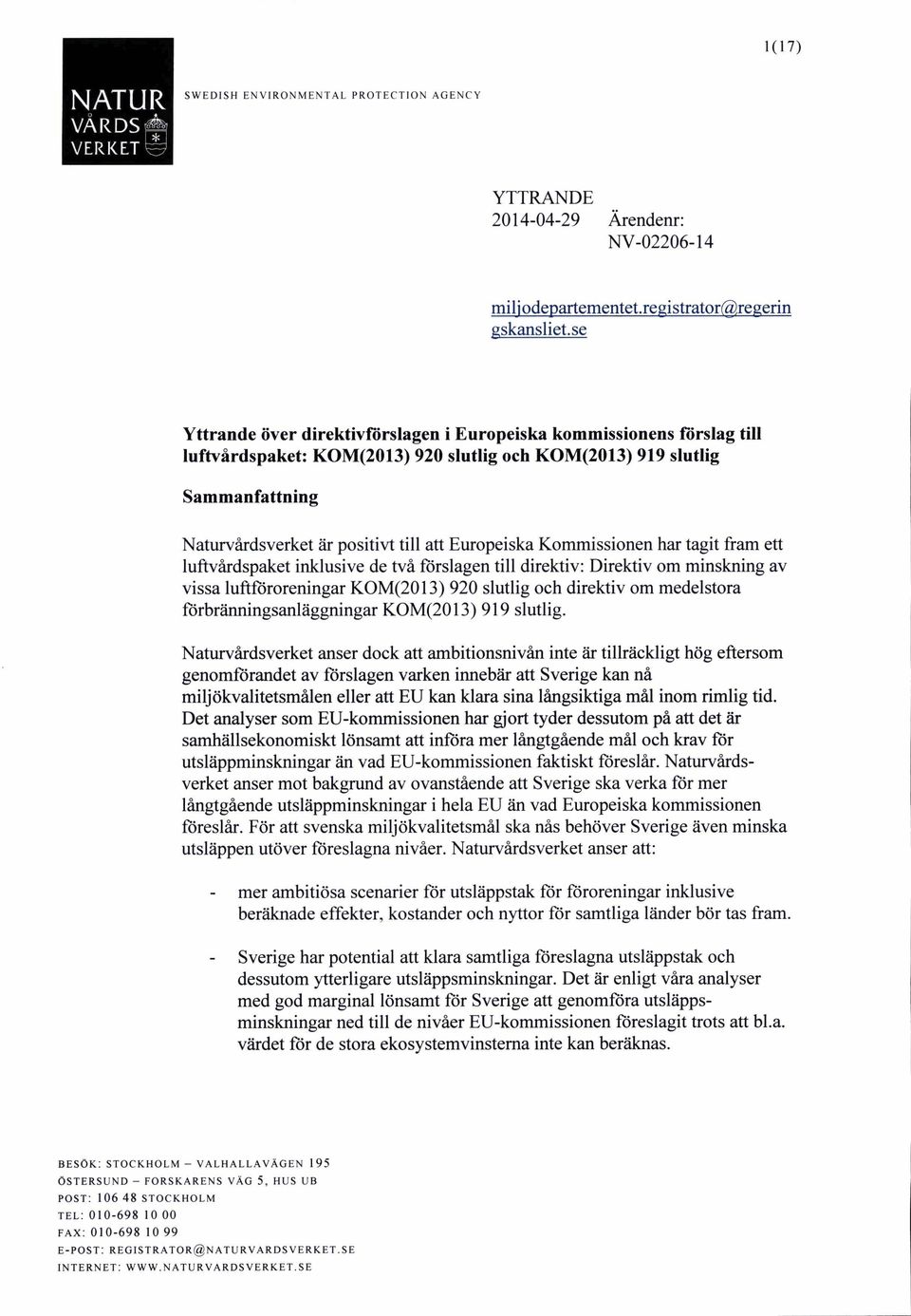 Europeiska Kommissionen har tagit fram ett luftvårdspaket inklusive de två förslagen till direktiv: Direktiv om minskning av vissa luftföroreningar KOM(2013) 920 slutlig och direktiv om medelstora