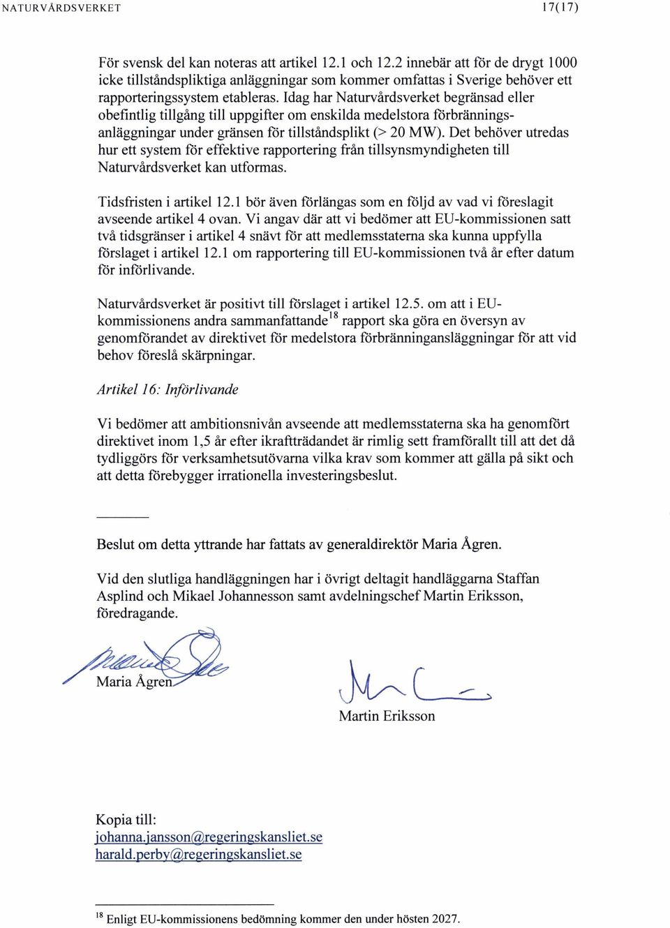 Idag har Naturvårdsverket begränsad eller obefintlig tillgång till uppgifter om enskilda medelstora förbränningsanläggningar under gränsen för tillståndsplikt (> 20 MW).