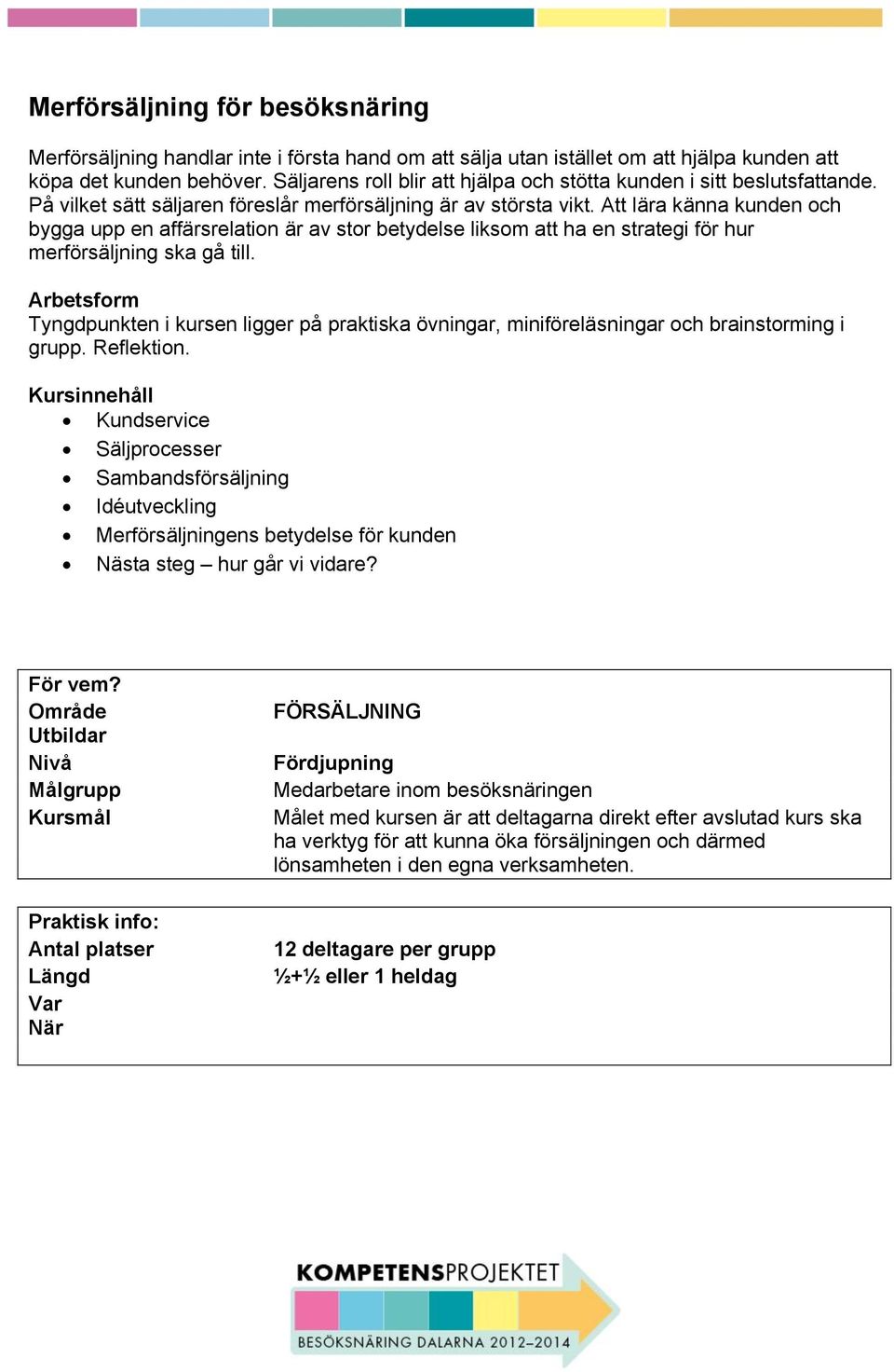 Att lära känna kunden och bygga upp en affärsrelation är av stor betydelse liksom att ha en strategi för hur merförsäljning ska gå till.