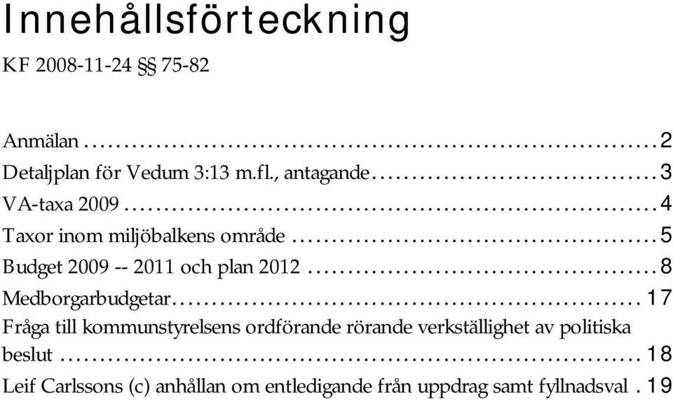 ..5 Budget 2009 -- 2011 och plan 2012...8 Medborgarbudgetar.