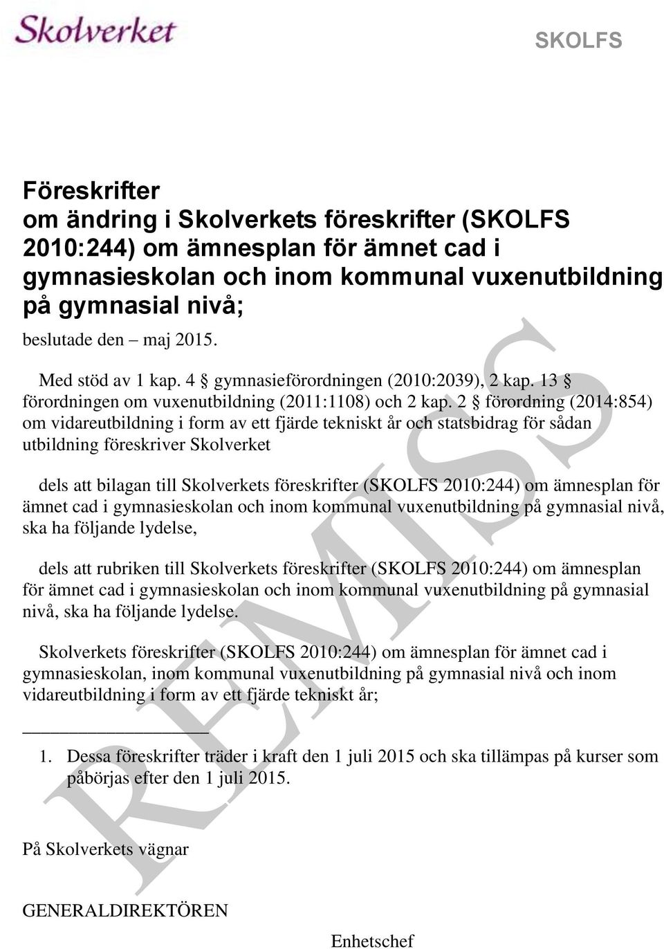 2 förordning (2014:854) om vidareutbildning i form av ett fjärde tekniskt år och statsbidrag för sådan utbildning föreskriver Skolverket dels att bilagan till Skolverkets föreskrifter (SKOLFS