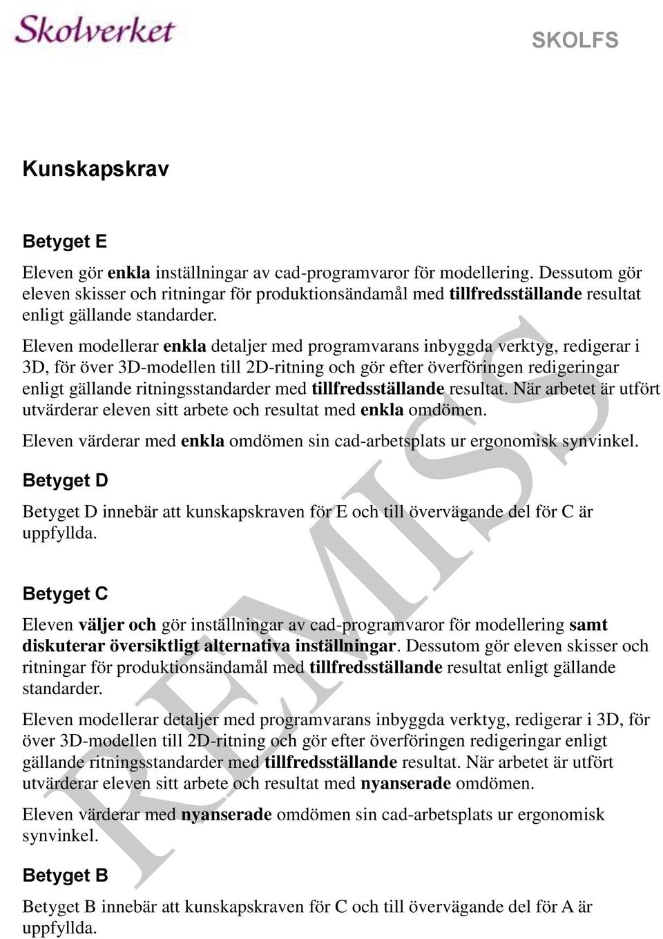 Eleven modellerar enkla detaljer med programvarans inbyggda verktyg, redigerar i 3D, för över 3D-modellen till 2D-ritning och gör efter överföringen redigeringar enligt gällande ritningsstandarder