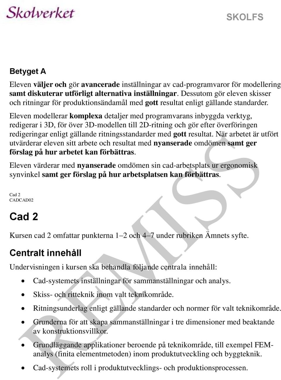 Eleven modellerar komplexa detaljer med programvarans inbyggda verktyg, redigerar i 3D, för över 3D-modellen till 2D-ritning och gör efter överföringen redigeringar enligt gällande ritningsstandarder