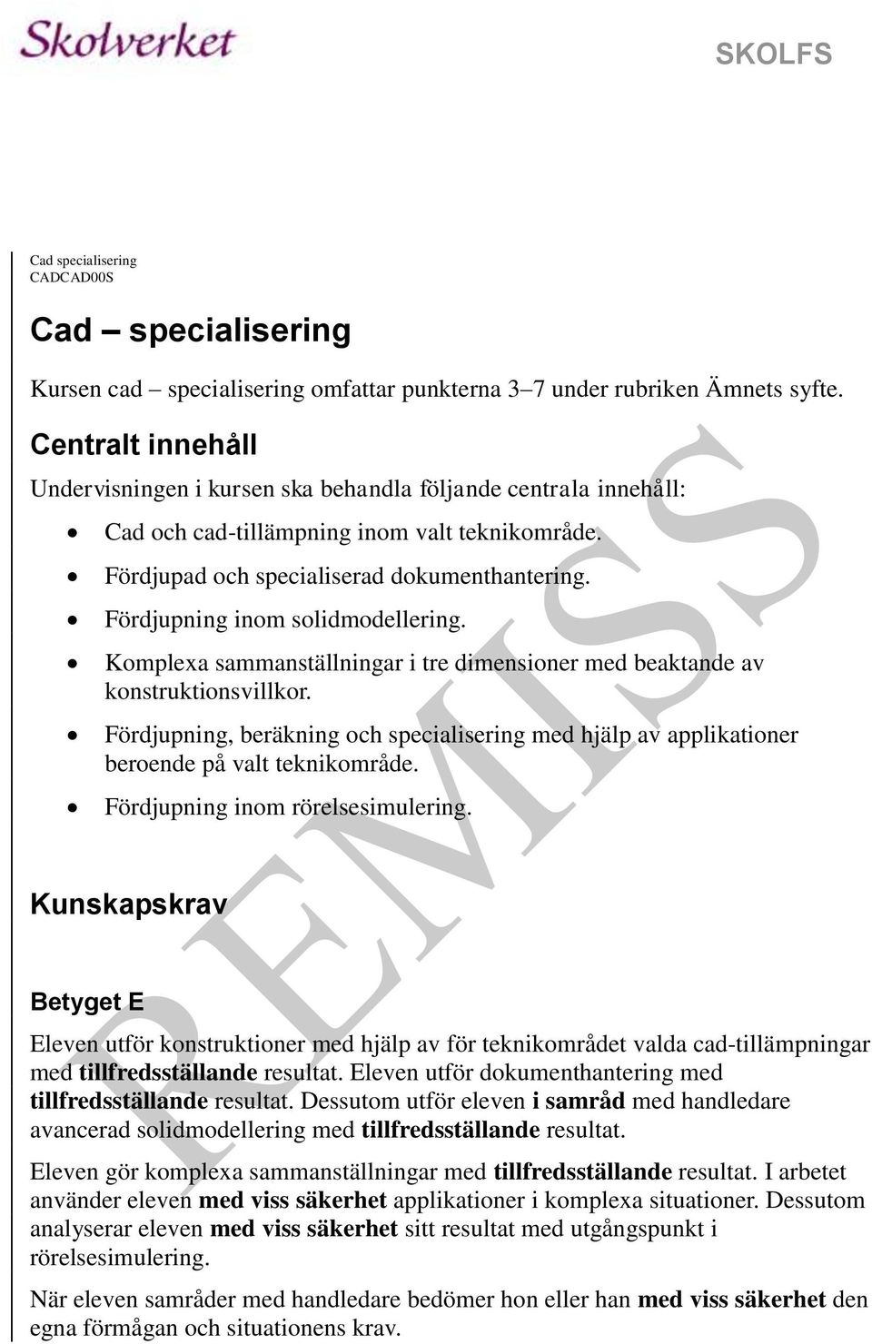 Fördjupning inom solidmodellering. Komplexa sammanställningar i tre dimensioner med beaktande av konstruktionsvillkor.