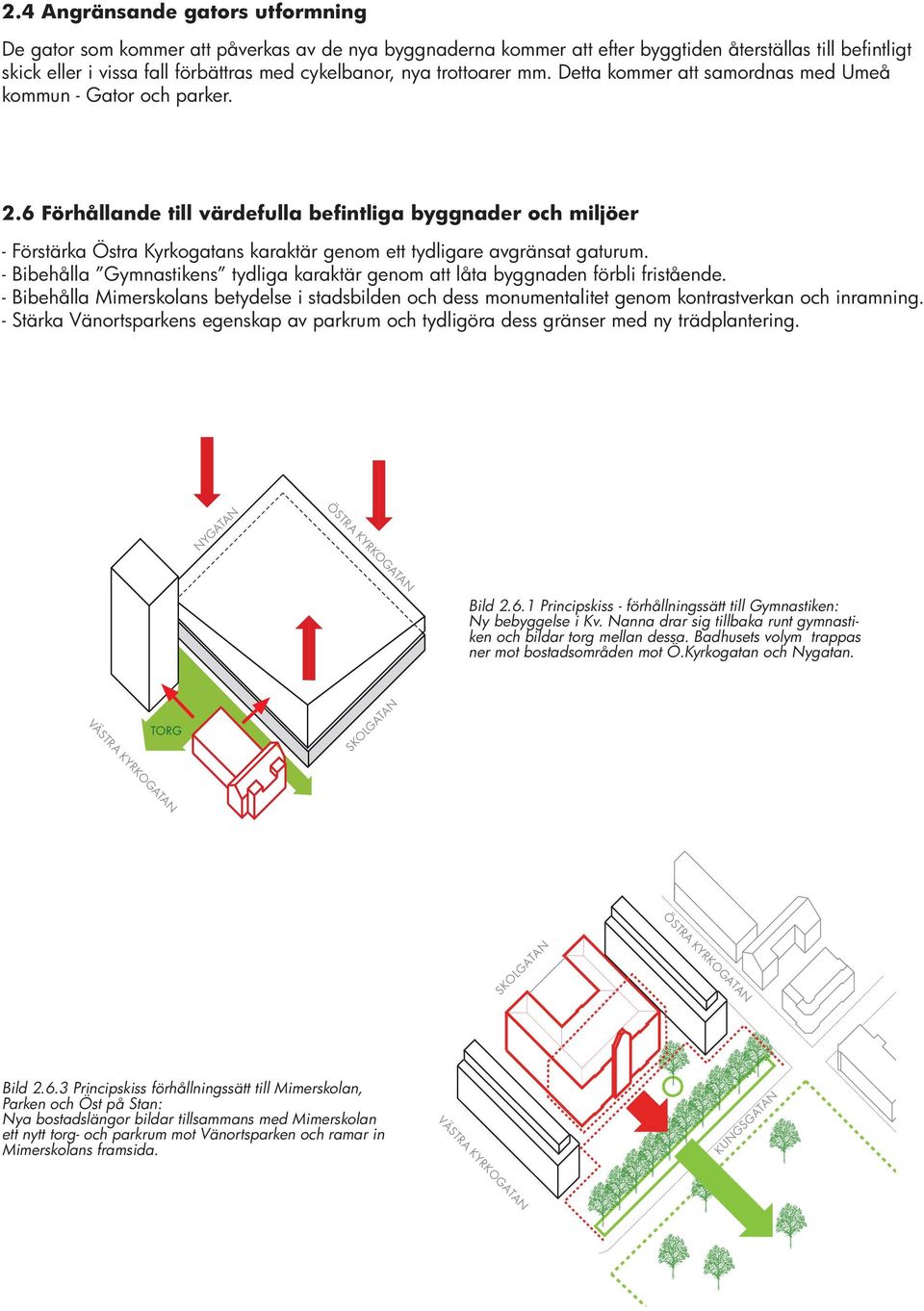 - Bibehålla Mimerskolans betydelse i stadsbilden och dess monumentalitet genom kontrastverkan och inramning.