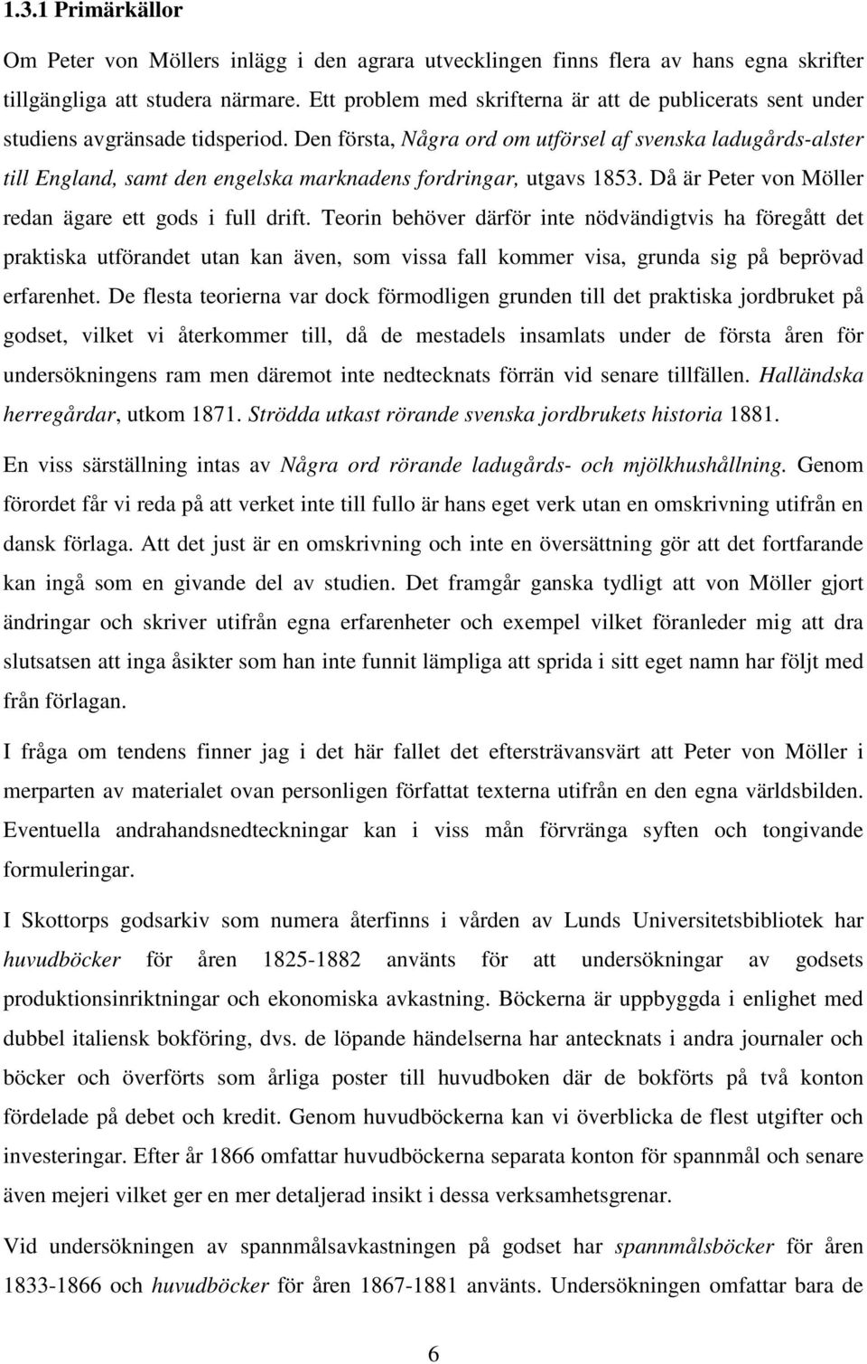 Den första, Några ord om utförsel af svenska ladugårds-alster till England, samt den engelska marknadens fordringar, utgavs 1853. Då är Peter von Möller redan ägare ett gods i full drift.