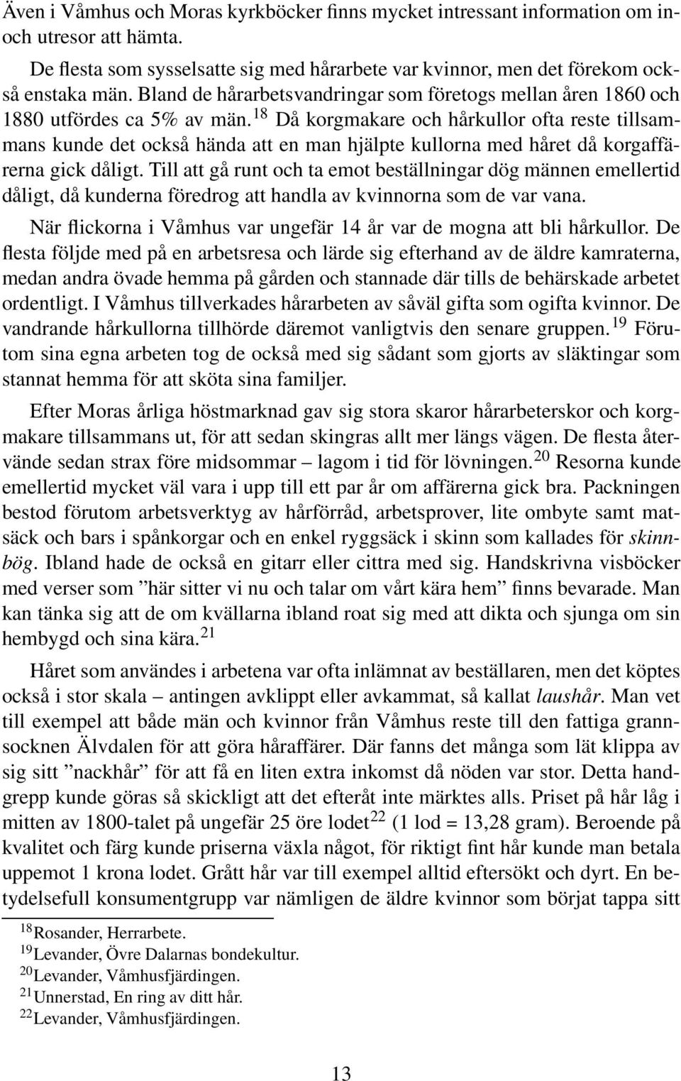 18 Då korgmakare och hårkullor ofta reste tillsammans kunde det också hända att en man hjälpte kullorna med håret då korgaffärerna gick dåligt.