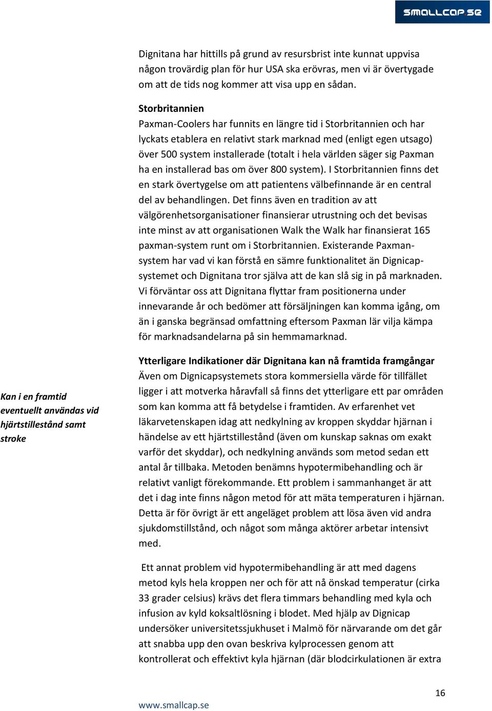 världen säger sig Paxman ha en installerad bas om över 800 system). I Storbritannien finns det en stark övertygelse om att patientens välbefinnande är en central del av behandlingen.