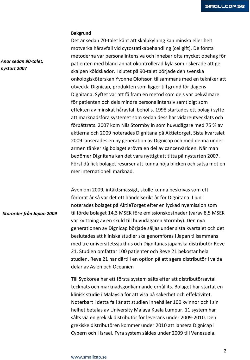 I slutet på 90-talet började den svenska onkologisköterskan Yvonne Olofsson tillsammans med en tekniker att utveckla Dignicap, produkten som ligger till grund för dagens Dignitana.