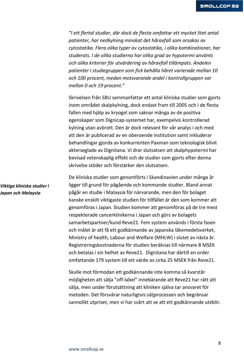 Andelen patienter i studiegruppen som fick behålla håret varierade mellan 10 och 100 procent, medan motsvarande andel i kontrollgruppen var mellan 0 och 19 procent.