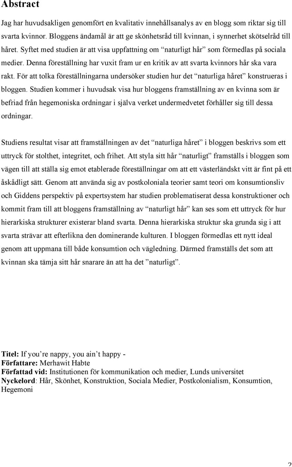 Denna föreställning har vuxit fram ur en kritik av att svarta kvinnors hår ska vara rakt. För att tolka föreställningarna undersöker studien hur det naturliga håret konstrueras i bloggen.