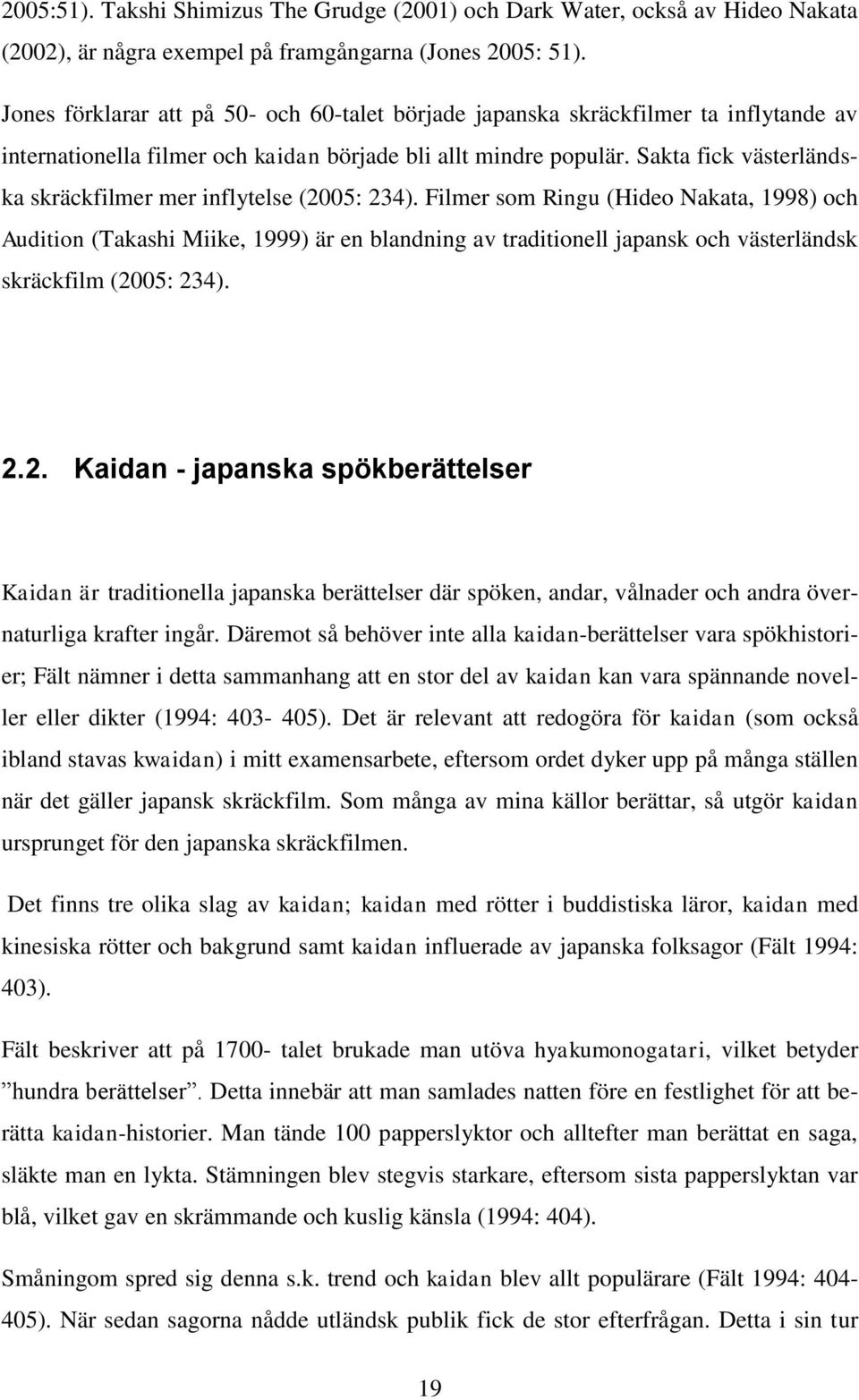 Sakta fick västerländska skräckfilmer mer inflytelse (2005: 234).