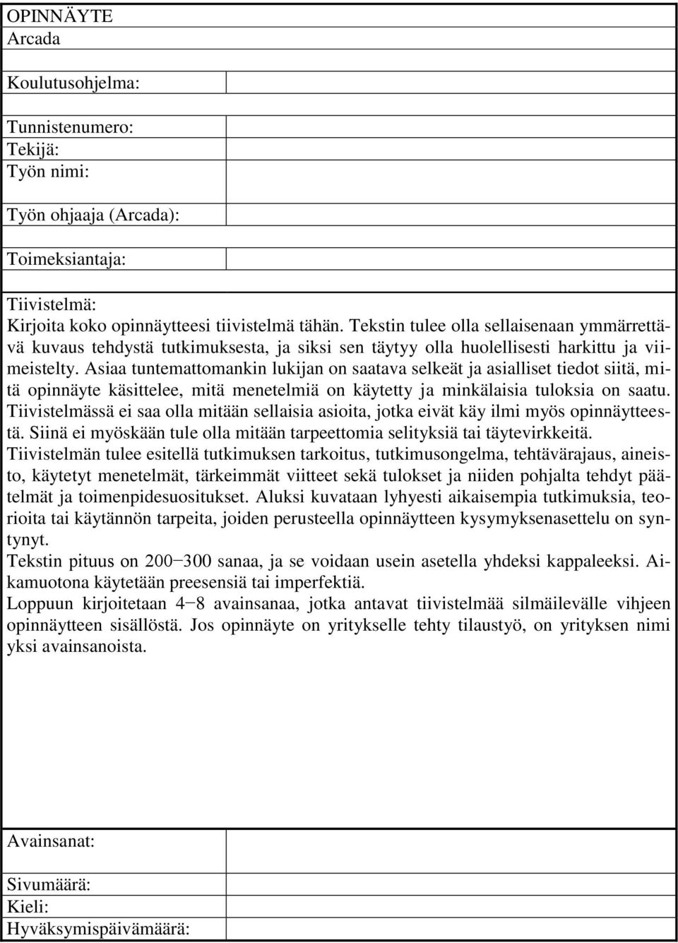 Asiaa tuntemattomankin lukijan on saatava selkeät ja asialliset tiedot siitä, mitä opinnäyte käsittelee, mitä menetelmiä on käytetty ja minkälaisia tuloksia on saatu.