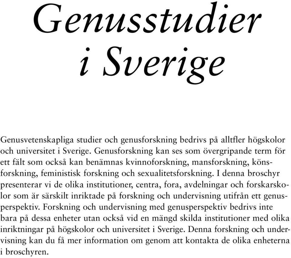 I denna broschyr presenterar vi de olika institutioner, centra, fora, avdelningar och forskarskolor som är särskilt inriktade på forskning och undervisning utifrån ett genusperspektiv.