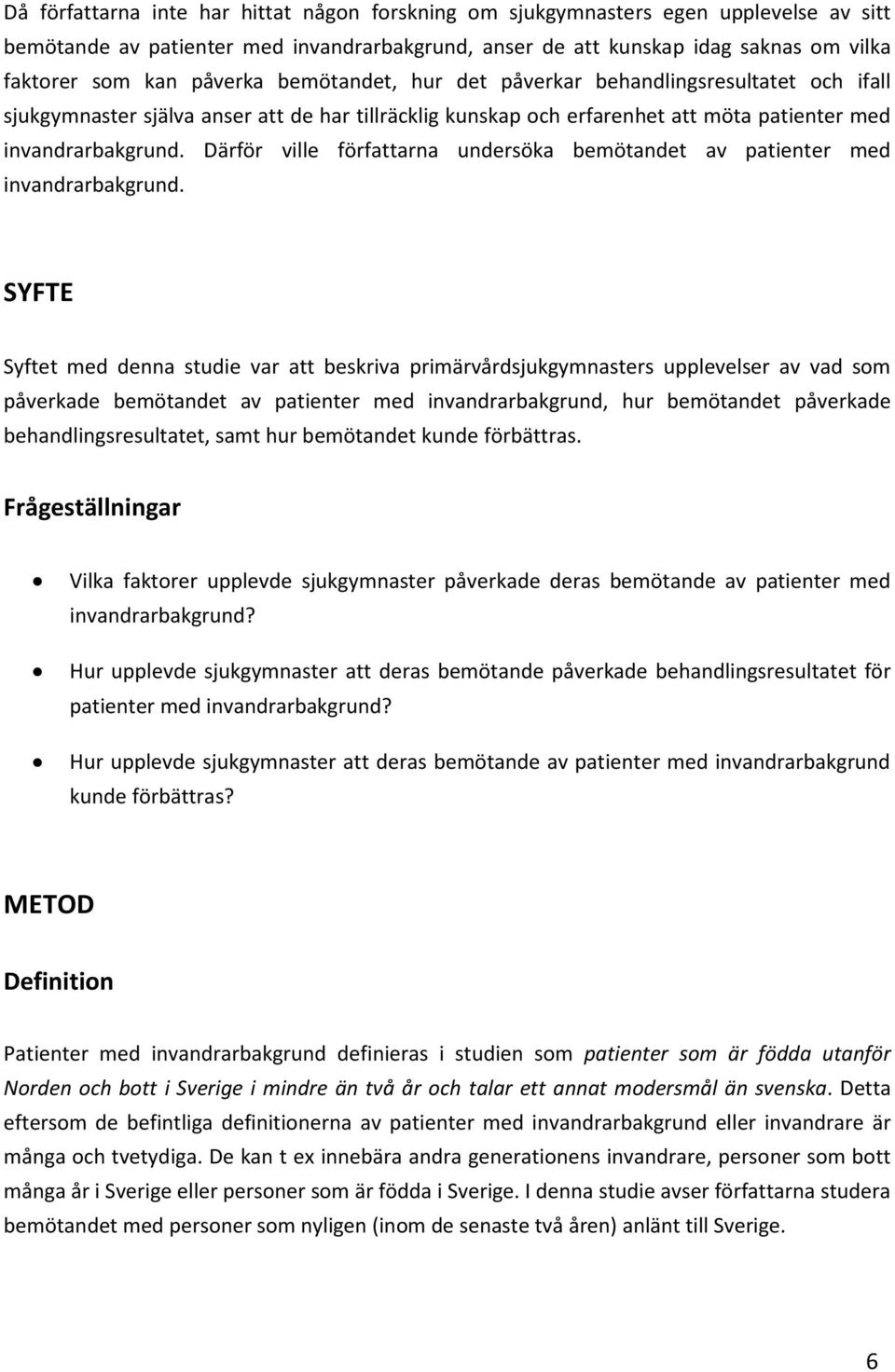 Därför ville författarna undersöka bemötandet av patienter med invandrarbakgrund.