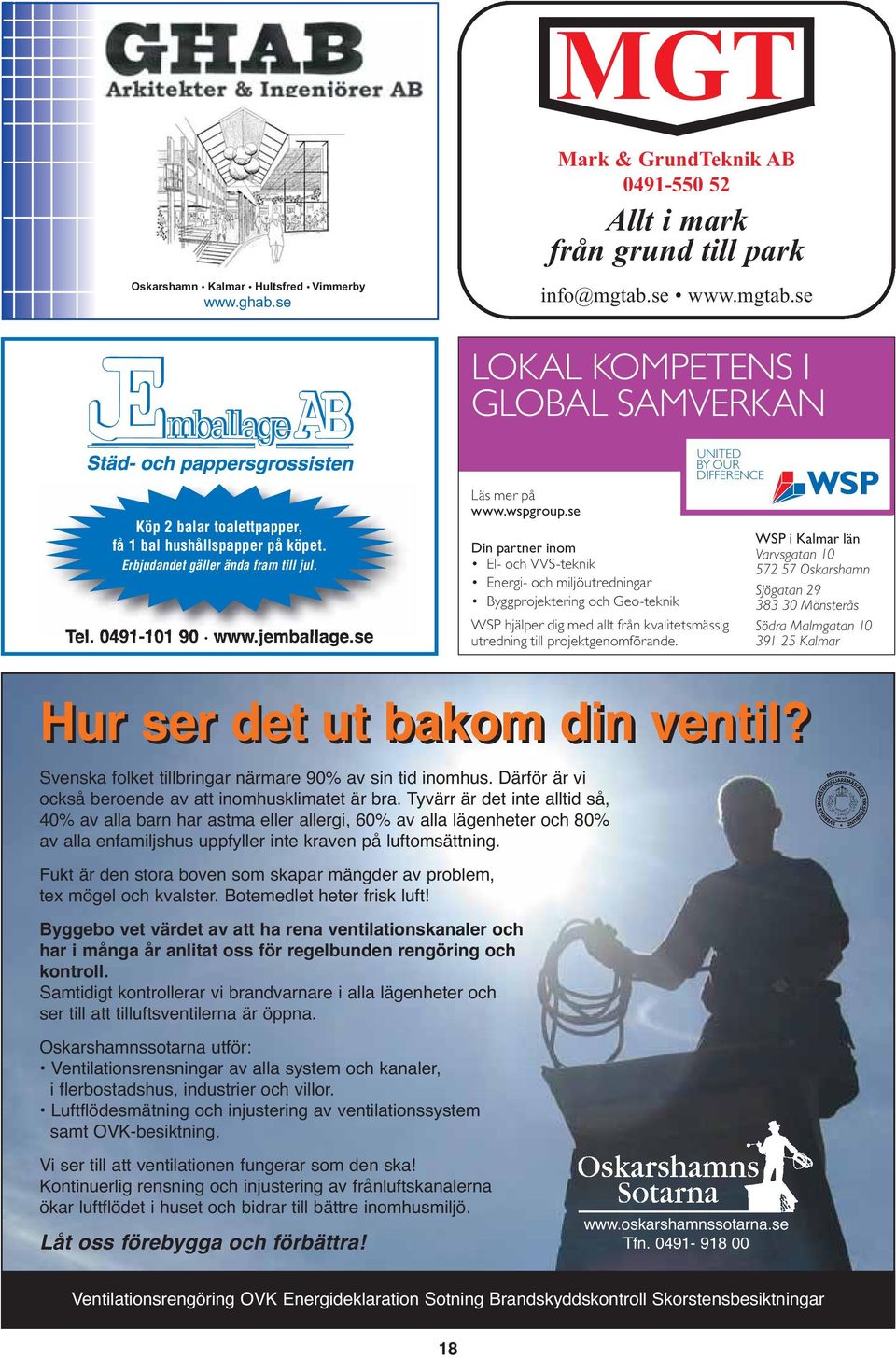 se UNITED BY OUR DIFFERENCE Din partner inom El- och VVS-teknik Energi- och miljöutredningar Byggprojektering och Geo-teknik WSP hjälper dig med allt från kvalitetsmässig utredning till