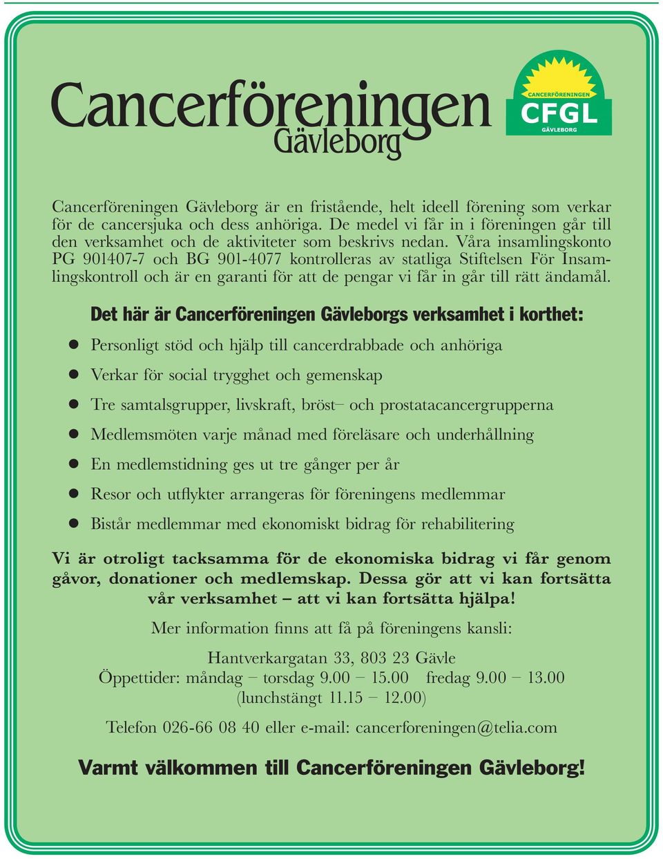 Våra insamlingskonto PG 901407-7 och BG 901-4077 kontrolleras av statliga Stiftelsen För Insamlingskontroll och är en garanti för att de pengar vi får in går till rätt ändamål.