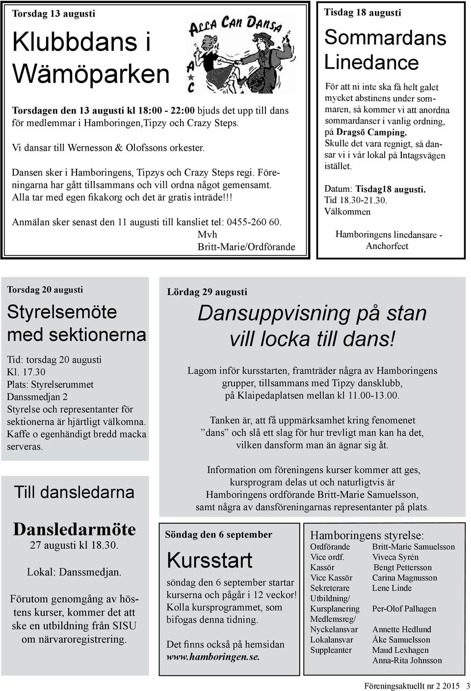 Alla tar med egen fikakorg och det är gratis inträde!!! Anmälan sker senast den 11 augusti till kansliet tel: 0455-260 60.