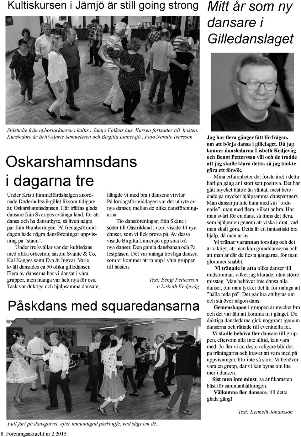 . Foto Natalie Ivarsson Oskarshamnsdans i dagarna tre Under Kristi himmelfärdshelgen anordnade Döderhultsvikgillet liksom tidigare år, Oskarshamnsdansen.