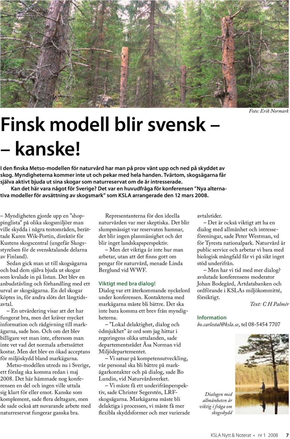 Det var en huvudfråga för konferensen Nya alternativa modeller för avsättning av skogsmark som KSLA arrangerade den 12 mars 2008.