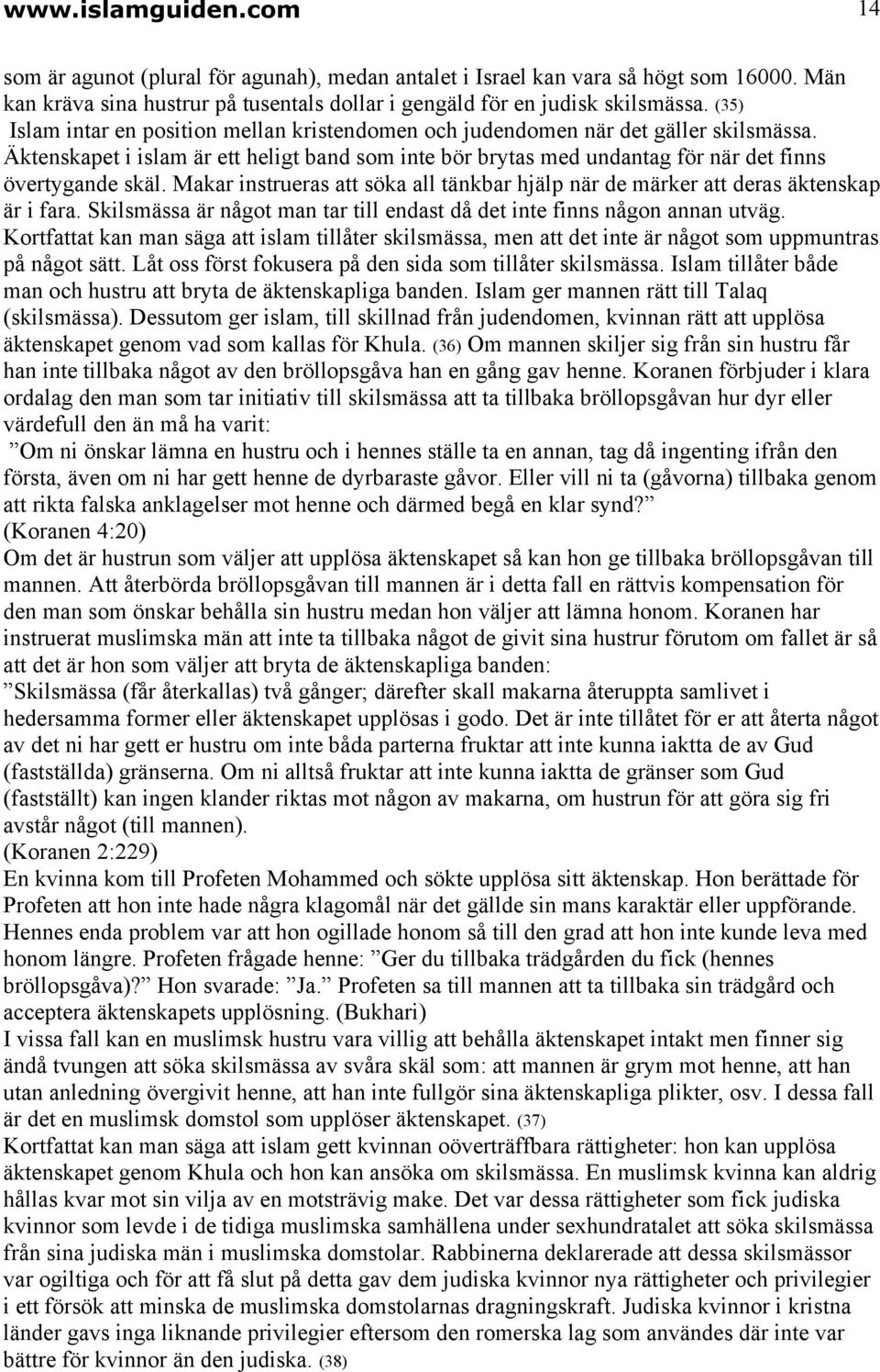 Makar instrueras att söka all tänkbar hjälp när de märker att deras äktenskap är i fara. Skilsmässa är något man tar till endast då det inte finns någon annan utväg.