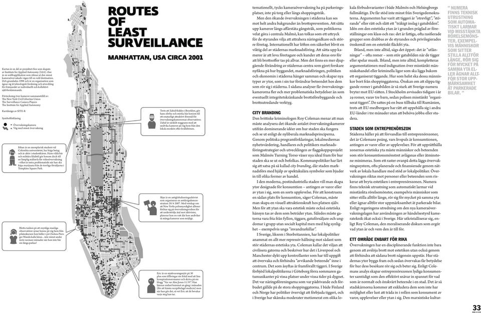 Förteckning över kameror sammanställd av: The New York Civil Liberties Union The Surveillance Camera Players The Institute for Applied Autonomy Kartdesign av SITE-R Symbolförklaring