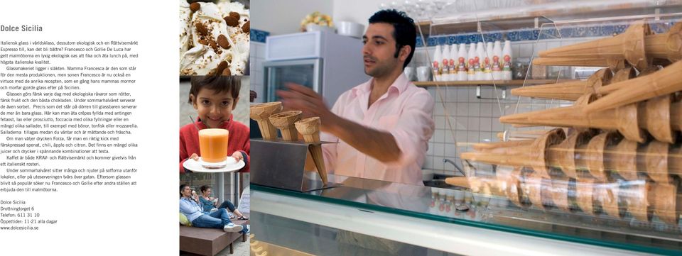 Mamma Francesca är den som står för den mesta produktionen, men sonen Francesco är nu också en virtuos med de anrika recepten, som en gång hans mammas mormor och morfar gjorde glass efter på Sicilien.