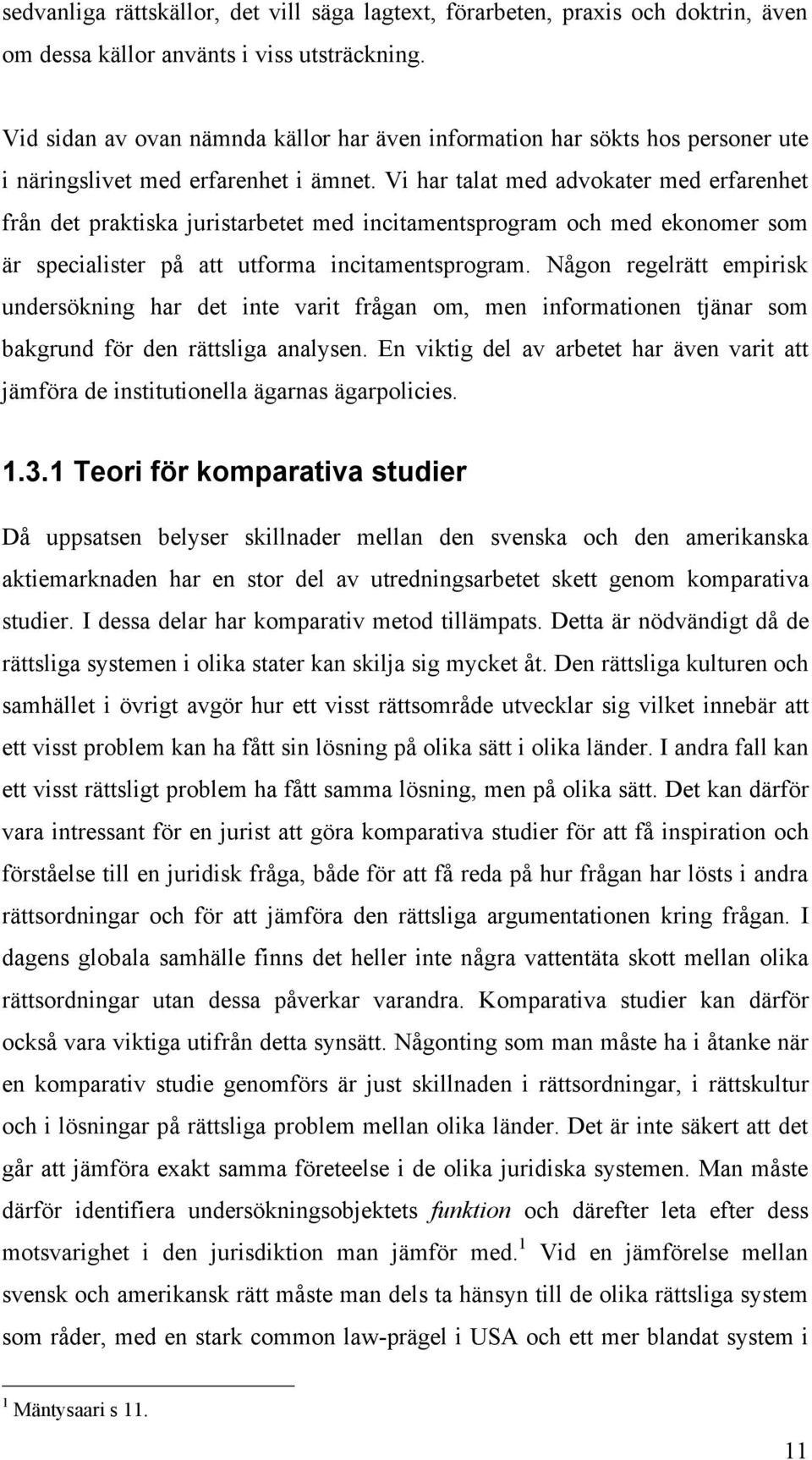 Vi har talat med advokater med erfarenhet från det praktiska juristarbetet med incitamentsprogram och med ekonomer som är specialister på att utforma incitamentsprogram.