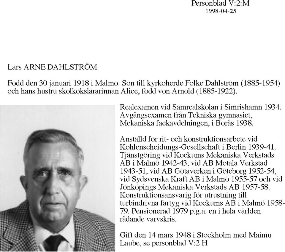 Anställd för rit- och konstruktionsarbete vid Kohlenscheidungs-Gesellschaft i Berlin 1939-41.